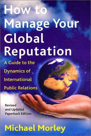 Cover for Michael Morley · How to Manage Your Global Reputation: a Guide to the Dynamics of International Public Relations (Paperback Book) [Rev Upd edition] (2002)