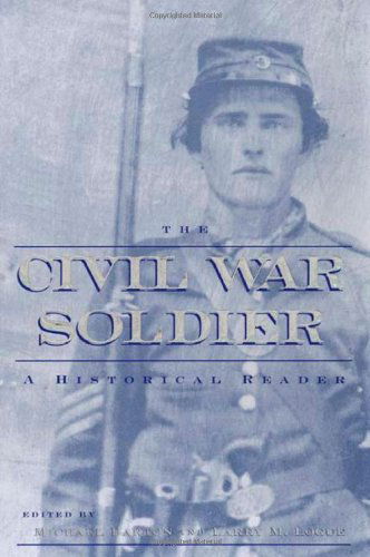 Cover for Larry M. Logue · The Civil War Soldier: A Historical Reader (Hardcover Book) (2002)