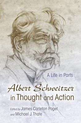 Cover for Albert Schweitzer in Thought and Action: A Life in Parts - Albert Schweitzer Library (Hardcover Book) (2016)