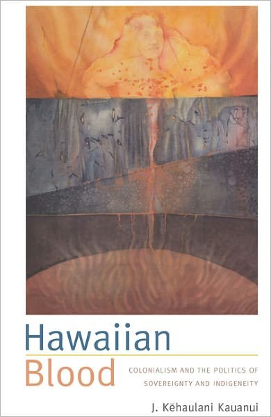 Cover for J. Kehaulani Kauanui · Hawaiian Blood: Colonialism and the Politics of Sovereignty and Indigeneity - Narrating Native Histories (Paperback Book) (2008)