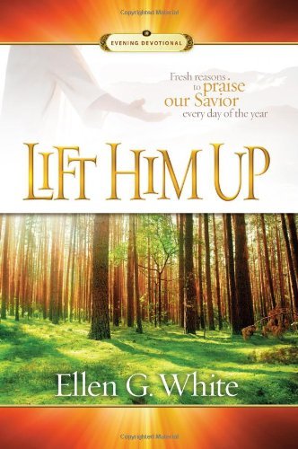 Cover for Ellen Gould Harmon White · Lift Him Up: Fresh Reasons to Praise Our Savior Every Day of the Year (Hardcover Book) (2011)