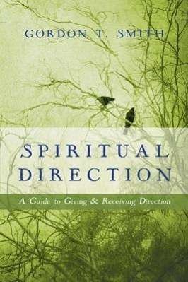 Cover for Gordon T. Smith · Spiritual Direction – A Guide to Giving and Receiving Direction (Paperback Book) (2014)