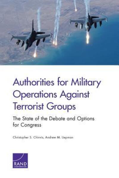 Authorities for Military Operations Against Terrorist Groups: The State of the Debate and Options for Congress - Christopher S. Chivvis - Bøger - RAND - 9780833090799 - 5. oktober 2016