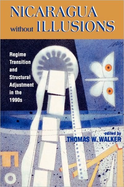 Cover for Thomas W. Walker · Nicaragua Without Illusions: Regime Transition and Structural Adjustment in the 1990s - Latin American Silhouettes (Paperback Bog) (1997)