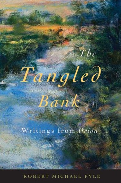 Cover for Robert Michael Pyle · The Tangled Bank: Writings from Orion (Paperback Book) (2012)