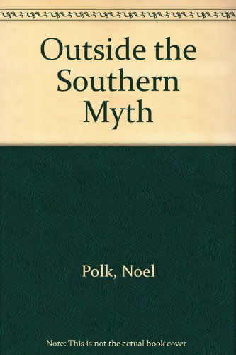 Cover for Noel Polk · Outside the Southern Myth (Hardcover Book) (1997)