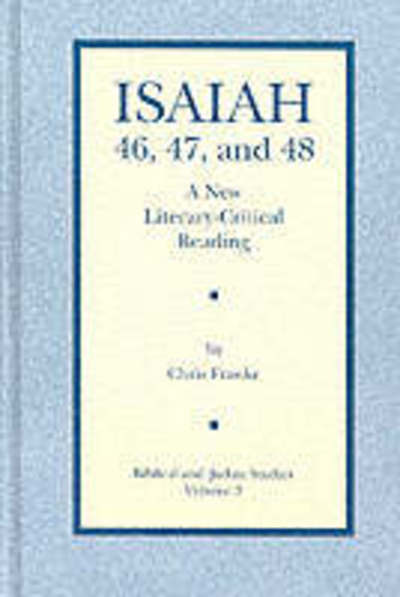 Cover for Chris Franke · Isaiah 46, 47, and 48: A New Literary-Critical Reading - Biblical and Judaic Studies from the University of California, San Diego (Hardcover Book) (1994)