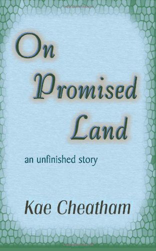 On Promised Land: an Unfinished Story - Kae Cheatham - Books - KAIOS Books - 9780971428799 - October 20, 2012