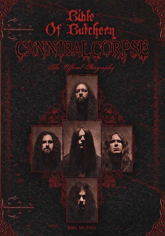 Bible of Butchery Cannibal Corpse: the Official Biography - Cannibal Corpse - Bøger - METAL - 9780975280799 - 21. juli 2014