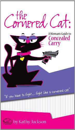 The Cornered Cat: a Woman's Guide to Concealed Carry - Kathy Jackson - Books - White Feather Press, LLC - 9780982248799 - October 25, 2010