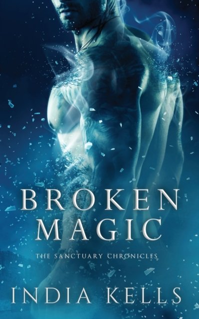 Cover for India Kells · Broken Magic - Sanctuary Chronicles (Paperback Book) (2018)
