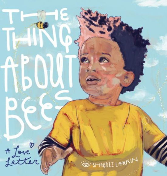 Cover for Shabazz Larkin · Thing about Bees (Book) (2019)