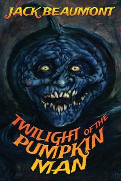 Cover for Jack Beaumont · Twilight of The Pumpkin Man (Paperback Book) (2017)