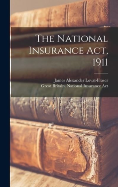 Cover for James Alexander 1868- Lovat-Fraser · The National Insurance Act, 1911 (Hardcover Book) (2021)