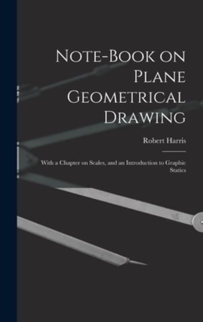 Cover for Robert Harris · Note-book on Plane Geometrical Drawing (Hardcover bog) (2021)