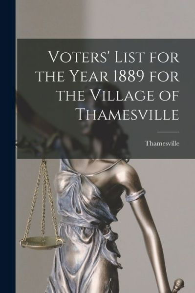 Cover for Thamesville (Ont ) · Voters' List for the Year 1889 for the Village of Thamesville [microform] (Pocketbok) (2021)