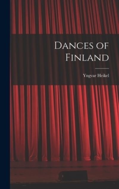 Cover for Yngvar Heikel · Dances of Finland (Innbunden bok) (2021)