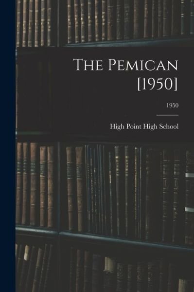 The Pemican [1950]; 1950 - N High Point High School (High Point - Books - Hassell Street Press - 9781014285799 - September 9, 2021