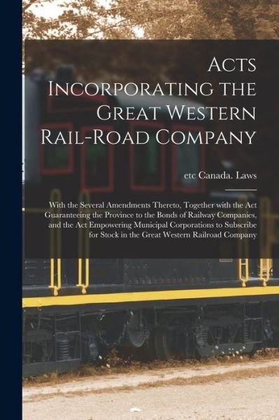 Cover for Etc Canada Laws · Acts Incorporating the Great Western Rail-road Company [microform] (Paperback Bog) (2021)
