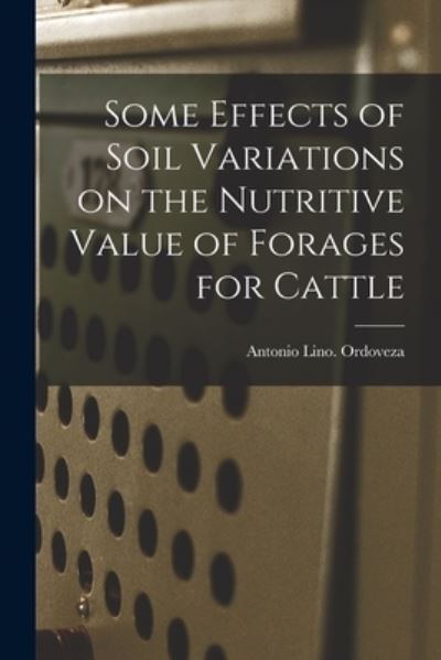 Cover for Antonio Lino Ordoveza · Some Effects of Soil Variations on the Nutritive Value of Forages for Cattle (Paperback Book) (2021)