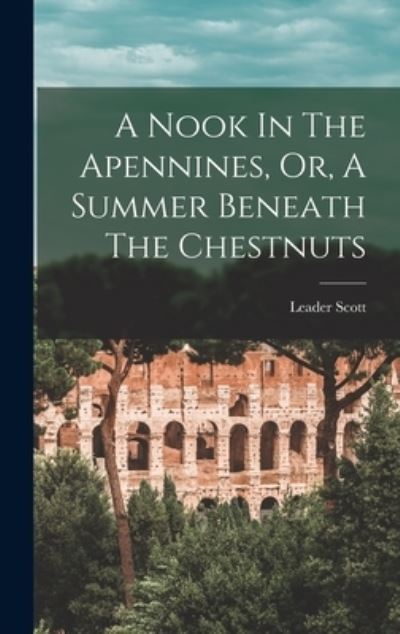 Cover for Leader Scott · Nook in the Apennines, or, a Summer Beneath the Chestnuts (Book) (2022)