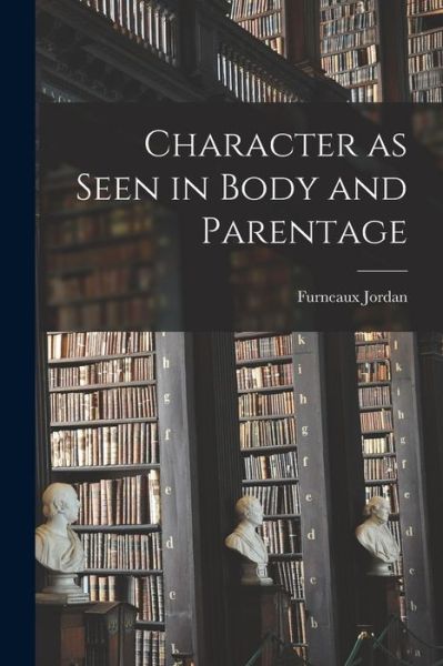 Cover for Furneaux Jordan · Character As Seen in Body and Parentage (Book) (2022)