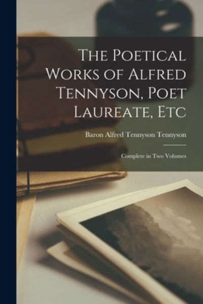 Cover for Alfred Lord Tennyson · Poetical Works of Alfred Tennyson, Poet Laureate, Etc (Bok) (2022)