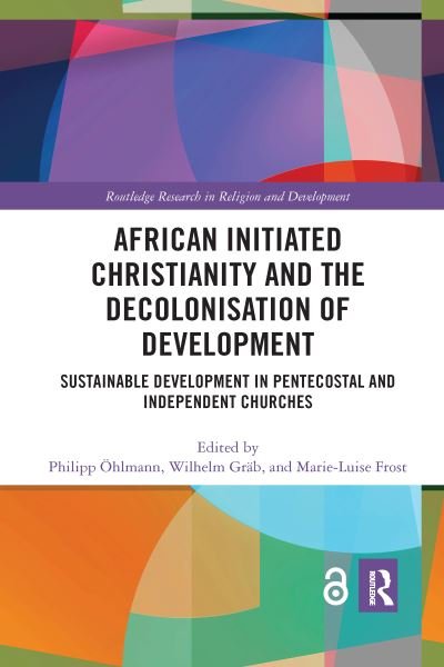 Cover for OEhlmann, Philipp (Humboldt-Universitat zu Berlin, Germany) · African Initiated Christianity and the Decolonisation of Development: Sustainable Development in Pentecostal and Independent Churches - Routledge Research in Religion and Development (Paperback Bog) (2021)