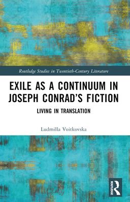 Cover for Ludmilla Voitkovska · Exile as a Continuum in Joseph Conrad’s Fiction: Living in Translation - Routledge Studies in Twentieth-Century Literature (Paperback Book) (2024)