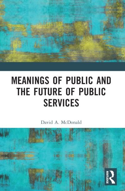 Cover for McDonald, David A. (Queen's University, Canada) · Meanings of Public and the Future of Public Services (Paperback Book) (2024)
