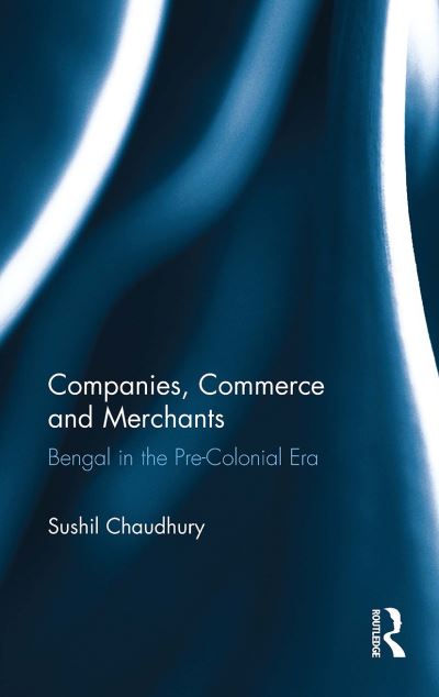 Cover for Sushil Chaudhury · Companies, Commerce and Merchants: Bengal in the Pre-Colonial Era (Paperback Book) (2024)