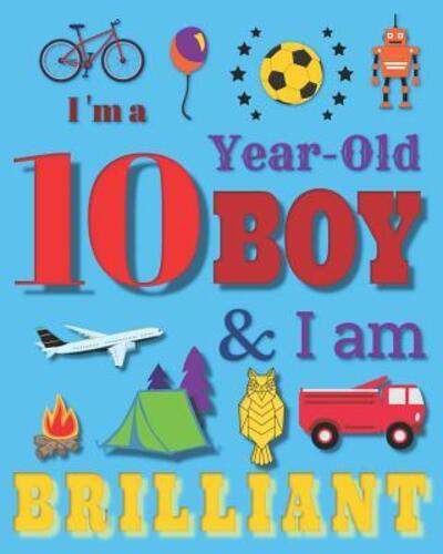 I'm a 10 Year-Old Boy and I Am Brilliant - Your Name Here - Książki - Independently Published - 9781071277799 - 1 czerwca 2019