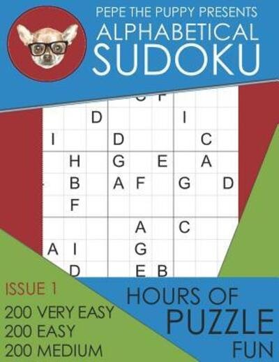 Cover for Pepe the Puppy Presents Sudoku · Pepe The Puppy Presents Alphabetical Sudoku Issue 1 200 Very Easy 200 Easy 200 Medium Hours of Puzzle Fun (Paperback Book) (2019)