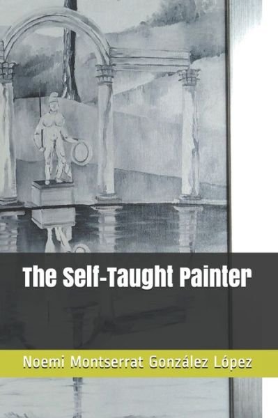 Cover for Noemi Montserrat Gonzalez Lopez · The Self-Taught Painter (Paperback Bog) (2019)