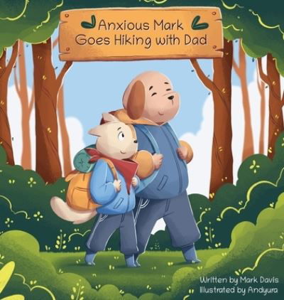 Cover for Mark Davis · Anxious Mark Goes Hiking with Dad (Hardcover Book) (2021)