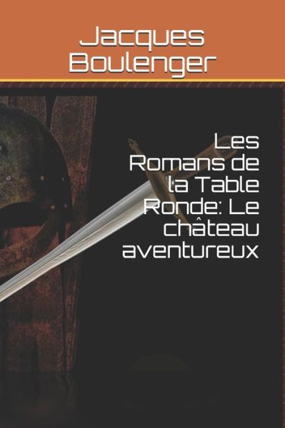 Cover for Jacques Boulenger · Les Romans de la Table Ronde (Paperback Book) (2019)