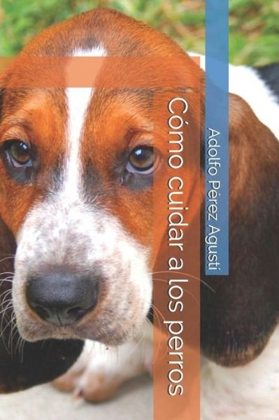 Cover for Adolfo Perez Agusti · C mo Cuidar a Los Perros (Taschenbuch) (2019)