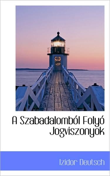 A Szabadalomból Folyó Jogviszonyok - Izidor Deutsch - Livres - BiblioLife - 9781103103799 - 28 janvier 2009