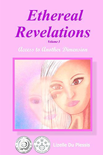 Cover for Lizelle Du Plessis · Ethereal Revelations - Volume I: Access to Another Dimension (Volume 1) (Taschenbuch) (2012)