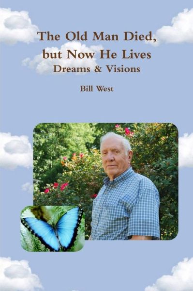 Cover for Bill West · Old Man Died, but Now He Lives (Book) (2012)