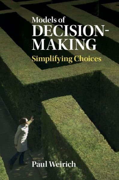 Cover for Weirich, Paul (University of Missouri, Columbia) · Models of Decision-Making: Simplifying Choices (Hardcover bog) (2015)