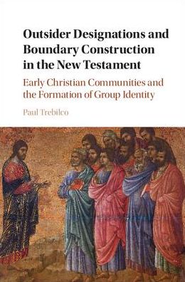 Cover for Trebilco, Paul Raymond (University of Otago, New Zealand) · Outsider Designations and Boundary Construction in the New Testament: Early Christian Communities and the Formation of Group Identity (Hardcover Book) [New edition] (2017)