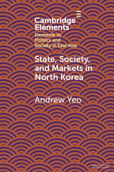 Cover for Andrew Yeo · State, Society and Markets in North Korea - Elements in Politics and Society in East Asia (Paperback Book) [New edition] (2021)