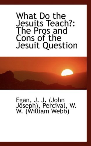 Cover for Egan J. J. (John Joseph) · What Do the Jesuits Teach?: the Pros and Cons of the Jesuit Question (Paperback Book) (2009)