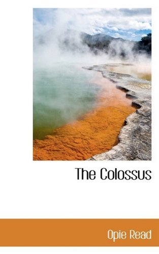 The Colossus - Opie Read - Livros - BiblioLife - 9781110653799 - 4 de junho de 2009