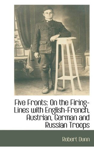 Cover for Robert Dunn · Five Fronts: on the Firing-lines with English-french, Austrian, German and Russian Troops (Paperback Book) (2009)