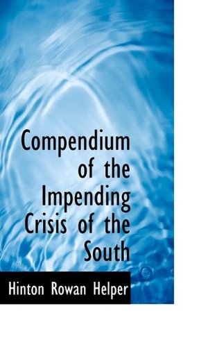 Compendium of the Impending Crisis of the South - Hinton Rowan Helper - Books - BiblioLife - 9781116271799 - October 27, 2009