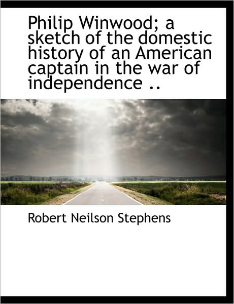 Cover for Robert Neilson Stephens · Philip Winwood; a Sketch of the Domestic History of an American Captain in the War of Independence . (Paperback Book) [Large Type edition] (2009)