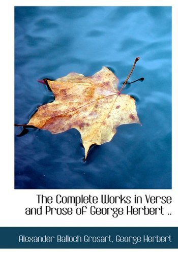 Cover for George Herbert · The Complete Works in Verse and Prose of George Herbert .. (Hardcover Book) (2009)