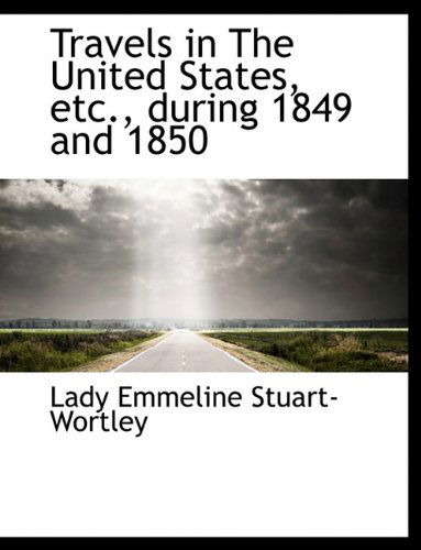 Cover for Lady Emmeline Stuart-wortley · Travels in the United States, Etc., During 1849 and 1850 (Hardcover Book) (2010)